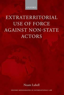 Extraterritorial Use of Force Against Non-State Actors -  Noam Lubell