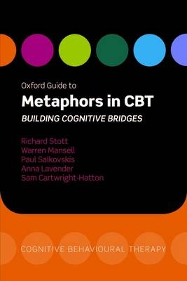 Oxford Guide to Metaphors in CBT -  Sam Cartwright-Hatton,  Anna Lavender,  Warren Mansell,  Paul Salkovskis,  Richard Stott