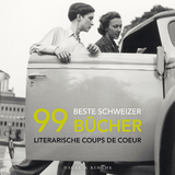 99 beste Schweizer Bücher - Pascal Ihle, Christine Lötscher, Sonja Lüthi, Thomas Ribi, Sandra Valisa