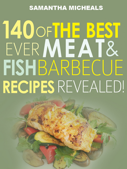 Barbecue Cookbook : 140 Of The Best Ever Barbecue Meat & BBQ Fish Recipes Book...Revealed! -  Samantha Michaels