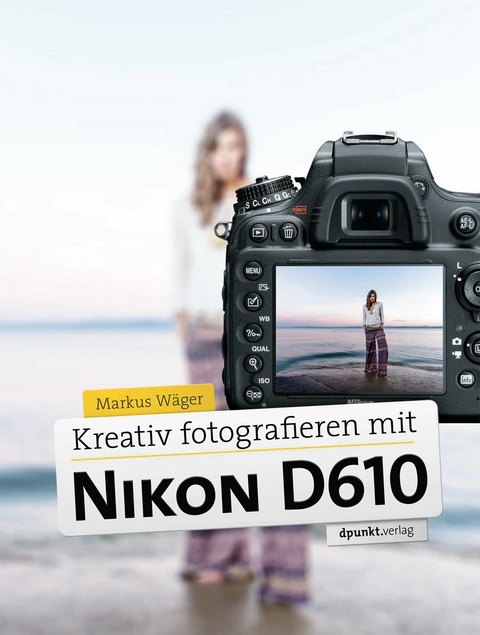 Kreativ fotografieren mit Nikon D610 -  Markus Wäger