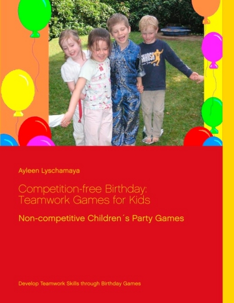 Competition-free Birthday: Teamwork Games for Kids - Ayleen Lyschamaya