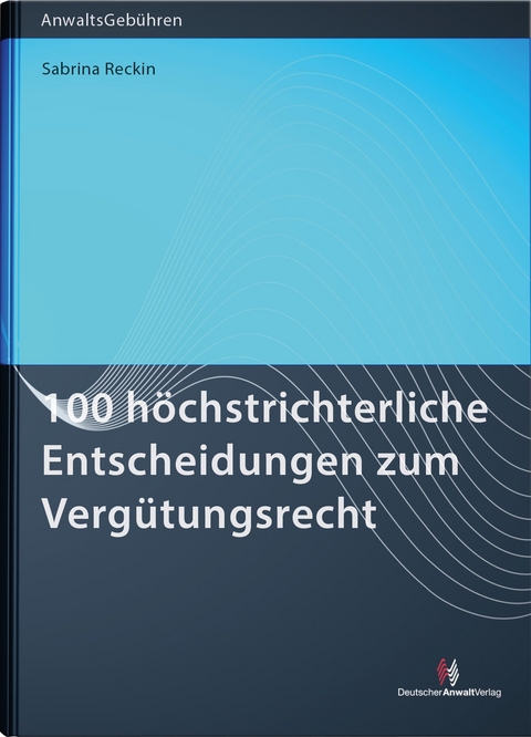 100 höchstrichterliche Entscheidungen zum Vergütungsrecht