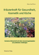 Kräuterkraft für Gesundheit, Kosmetik und Küche - Klaus-Josef Pirker