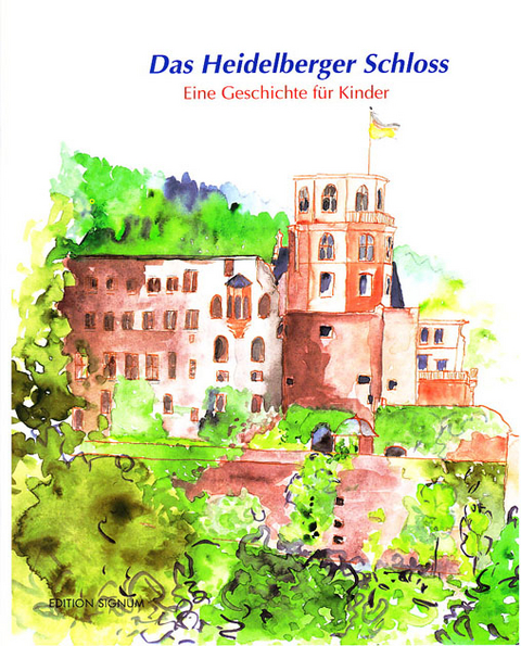 Das Heidelberger Schloss eine Geschichte für Kinder - Karin Senn