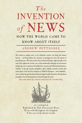 Invention of News -  Andrew Pettegree