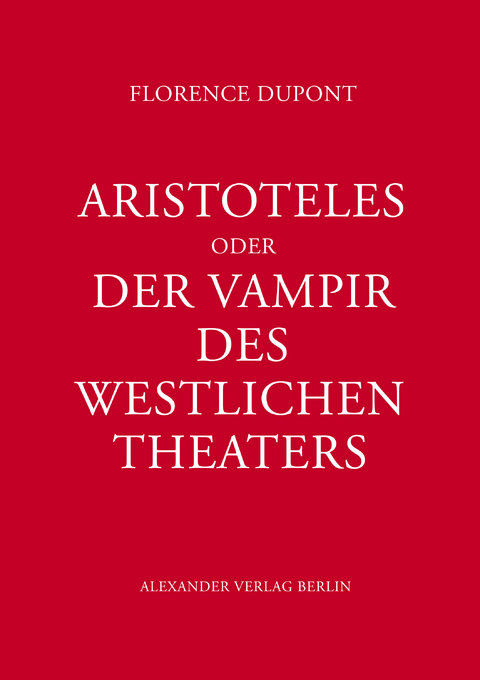Aristoteles oder Der Vampir des west­lichen Theaters - Florence Dupont