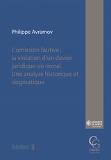 L'omission. La violation fautive d'un devoir juridique ou moral - Philippe Avramov