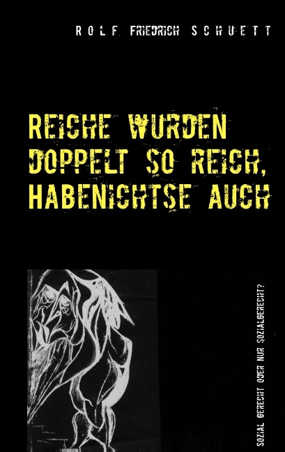 Reiche wurden doppelt so reich, Habenichtse auch - Rolf Friedrich Schuett