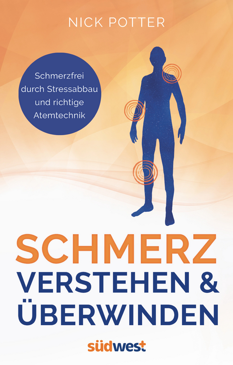 Schmerz verstehen und überwinden - Schmerzfrei durch Stressabbau und richtige Atemtechnik - - Nick Potter