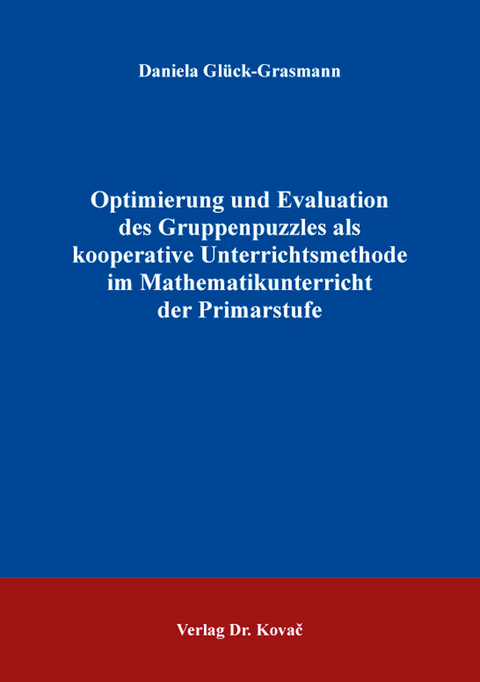 Optimierung und Evaluation des Gruppenpuzzles als kooperative Unterrichtsmethode im Mathematikunterricht der Primarstufe - Daniela Glück-Grasmann