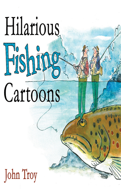 Hilarious Fishing Cartoons -  John Troy