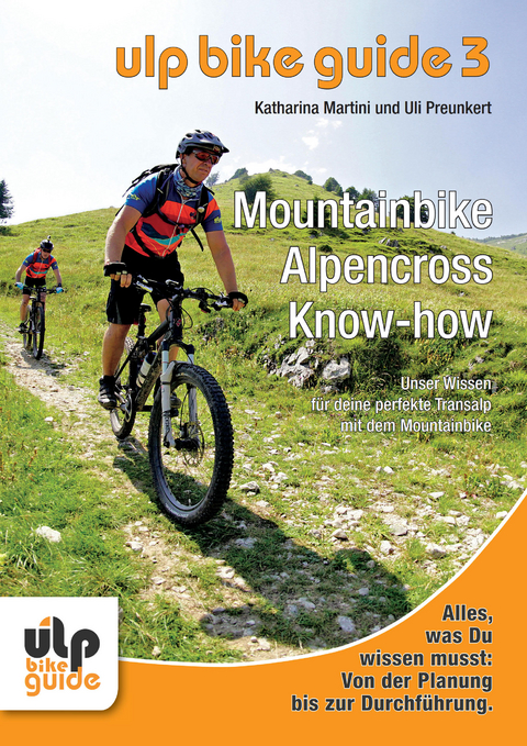 ULP Bike Guide Band 3 - Mountainbike Alpencross Know-how - Uli Preunkert, Katharina Martini