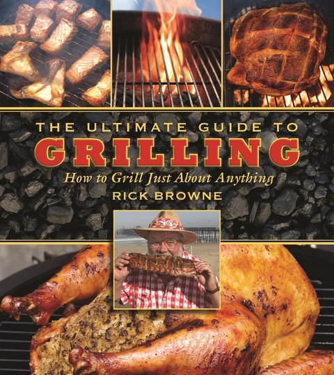 Ultimate Guide to Grilling -  Rick Browne