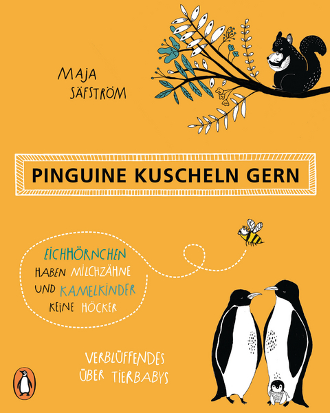 Pinguine kuscheln gern, Eichhörnchen haben Milchzähne und Kamelkinder keine Höcker - Maja Säfström
