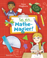 Sei ein Mathe-Magier! Mit Rätseln, Experimenten, Spielen und Basteleien in die Welt der Mathematik eintauchen. Für Kinder ab 8 Jahren - Anna Claybourne