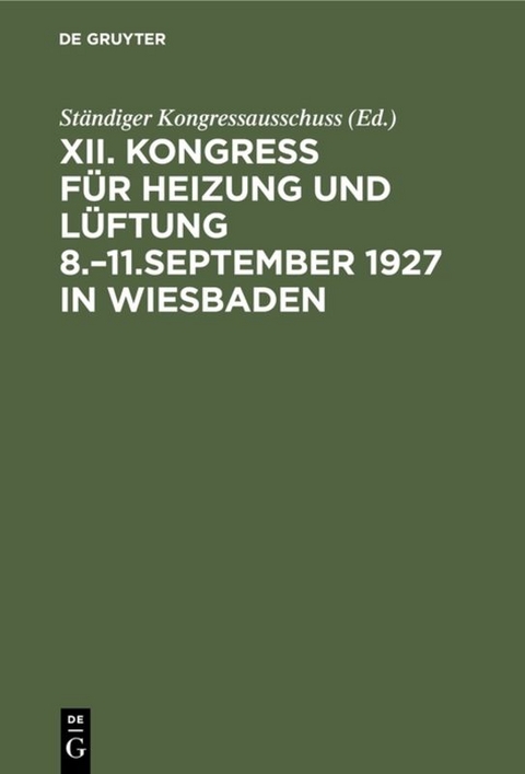 Bericht / Kongress für Heizung und Lüftung / Kongress für Heizung und Lüftung 8.–11.September 1927 in Wiesbaden - 