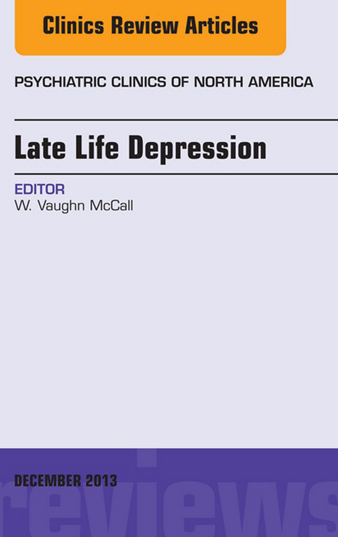 Late Life Depression, An Issue of Psychiatric Clinics -  Vaughn McCall