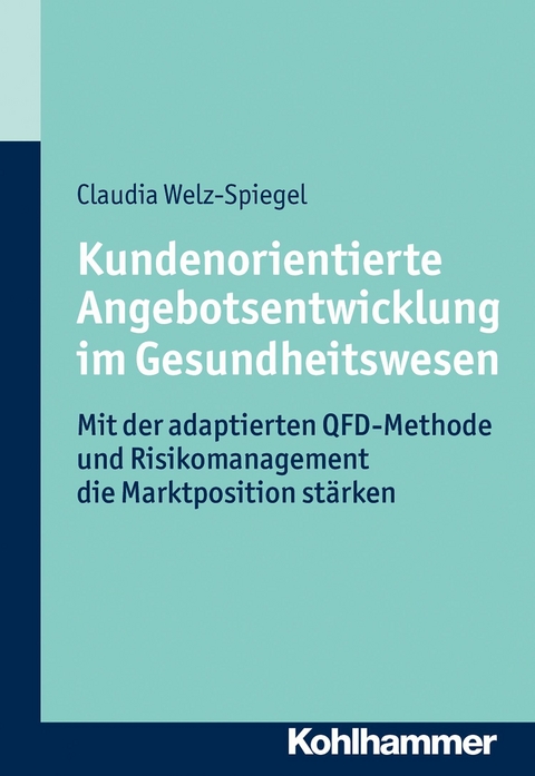 Kundenorientierte Angebotsentwicklung im Gesundheitswesen -  Claudia Welz-Spiegel