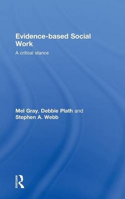 Evidence-based Social Work -  Mel Gray,  Debbie Plath,  Stephen Webb