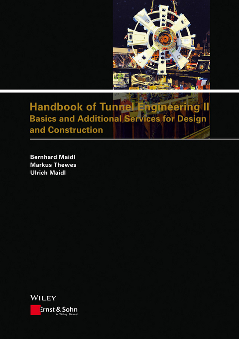 Handbook of Tunnel Engineering II - Bernhard Maidl, Markus Thewes, Ulrich Maidl