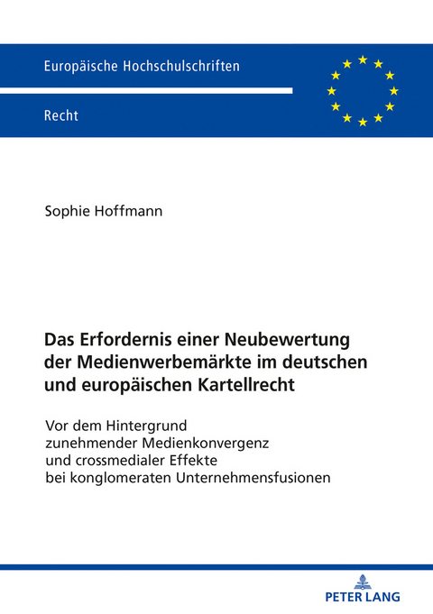 Das Erfordernis einer Neubewertung der Medienwerbemärkte im deutschen und europäischen Kartellrecht - Sophie Hoffmann