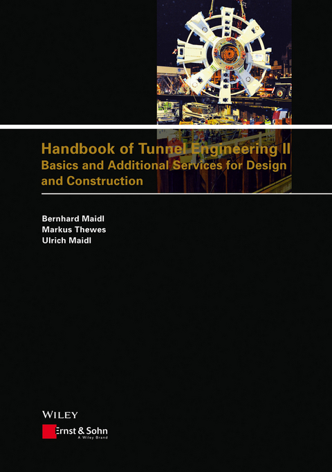 Handbook of Tunnel Engineering II - Bernhard Maidl, Markus Thewes, Ulrich Maidl