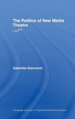 Politics of New Media Theatre -  Gabriella Giannachi