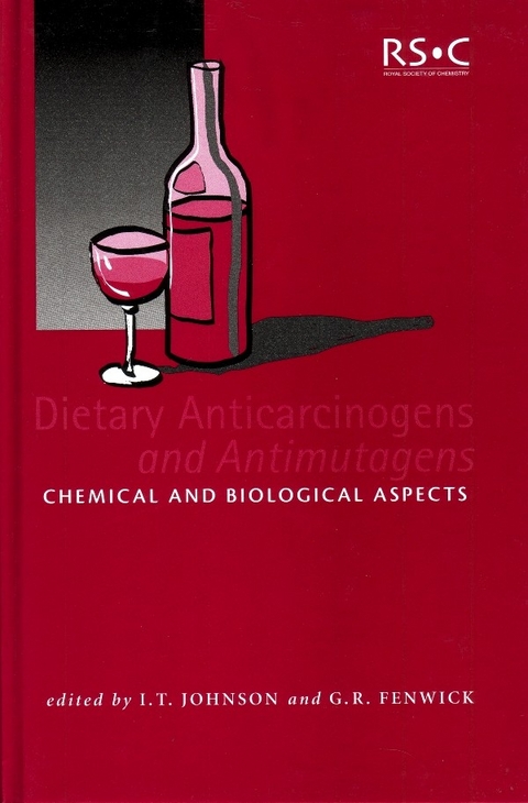 Dietary Anticarcinogens and Antimutagens -  G R Fenwick,  I T Johnson