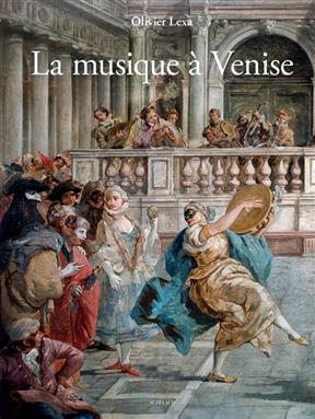 La musique à Venise : de Monteverdi à Vivaldi - Olivier Lexa