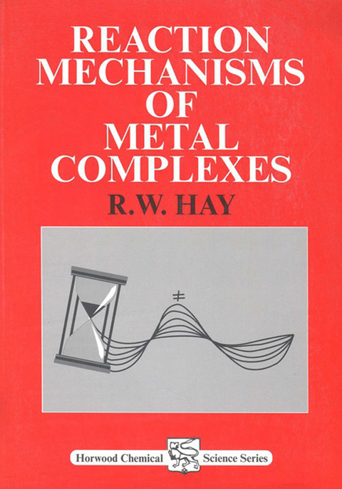 Reaction Mechanisms of Metal Complexes -  R W Hay