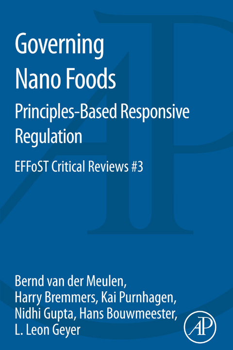 Governing Nano Foods: Principles-Based Responsive Regulation -  Hans Bouwmeester,  Harry Bremmers,  L. Leon Geyer,  Nidhi Gupta,  Bernd van der Meulen,  Kai Purnhagen