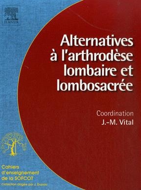 Alternatives à l'arthodèse lombaire et lombosacrée -  Société française de chirurgie orthopédique et traumatologique