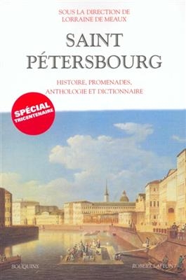 Saint-Pétersbourg : histoire, promenades, anthologie et dictionnaire - Lorraine De Meaux