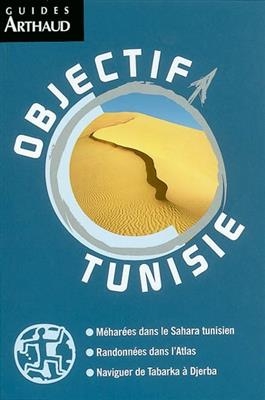 Objectif Tunisie : méharées dans le Sahara tunisien, randonnées dans l'Atlas, naviguer de Tabarka à Djerba - Nicolas Fauqué