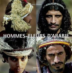 Hommes-fleurs d'Arabie - Thierry Mauger