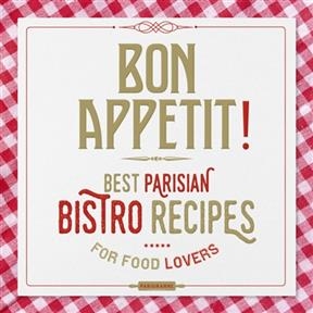 Bon appétit ! : best Parisian bistro recipes for food lovers