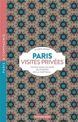 Paris, visites privées : faites-vous ouvrir les portes de la capitale... - Valerie Appert