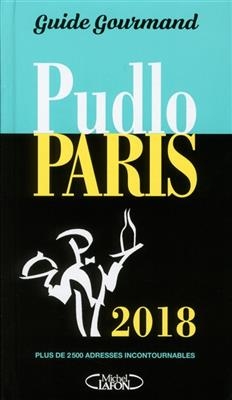 Pudlo Paris 2018 : guide gourmand : plus de 2.500 adresses incontournables - Gilles Pudlowski