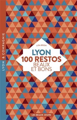 Lyon, 100 restos beaux et bons - Lisa Bron