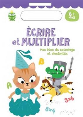 Ecrire et multiplier : mon bloc de coloriage et d'activités