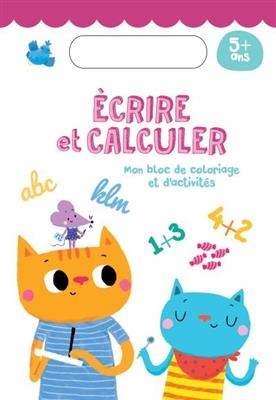 Ecrire et calculer : mon bloc de coloriage et d'activités