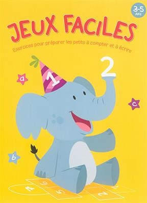 Jeux faciles, 3-5 ans : exercices pour préparer les petits à compter et à écrire