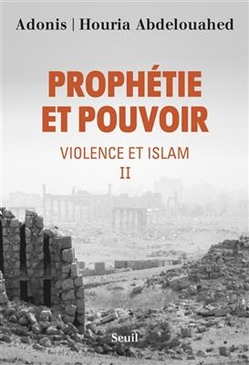 Violence et islam. Vol. 2. Prophétie et pouvoir - Houriya (1963-....) Abdelouahed,  Adonis (1930-....)