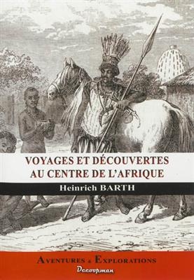 Voyage Au Centre de L'Afrique - Heinrich Barth