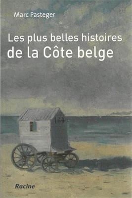 Les plus belles histoires de la côte belge - Marc Pasteger