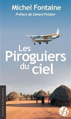 Les piroguiers du ciel : l'humanitaire qui descend du ciel - Michel Fontaine