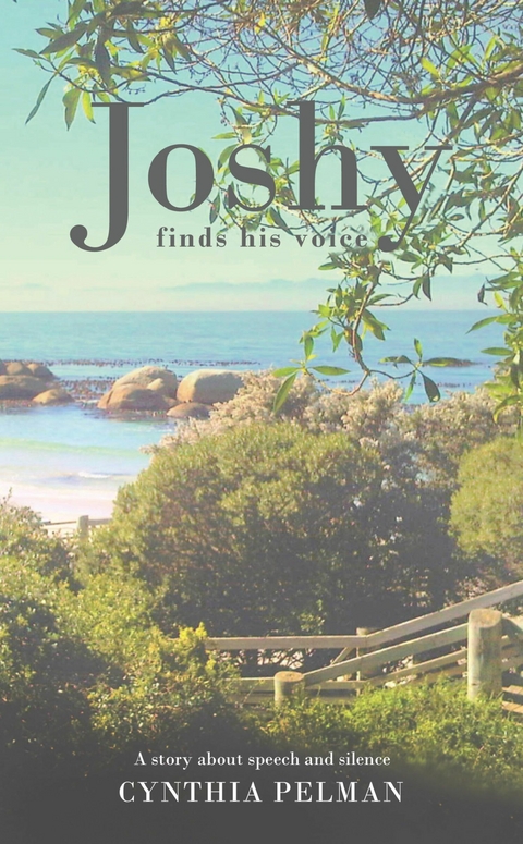 Joshy Finds His Voice - A Story About Speech and Silence - Cynthia Pelman