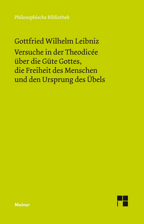 Versuche in der Theodicée über die Güte Gottes, die Freiheit des Menschen und den Ursprung des Übels -  Gottfried Wilhelm Leibniz