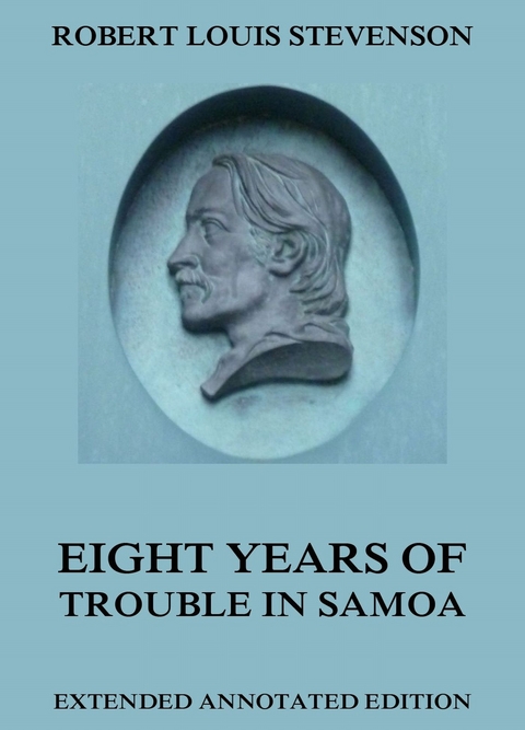 Eight Years Of Trouble In Samoa - Robert Louis Stevenson